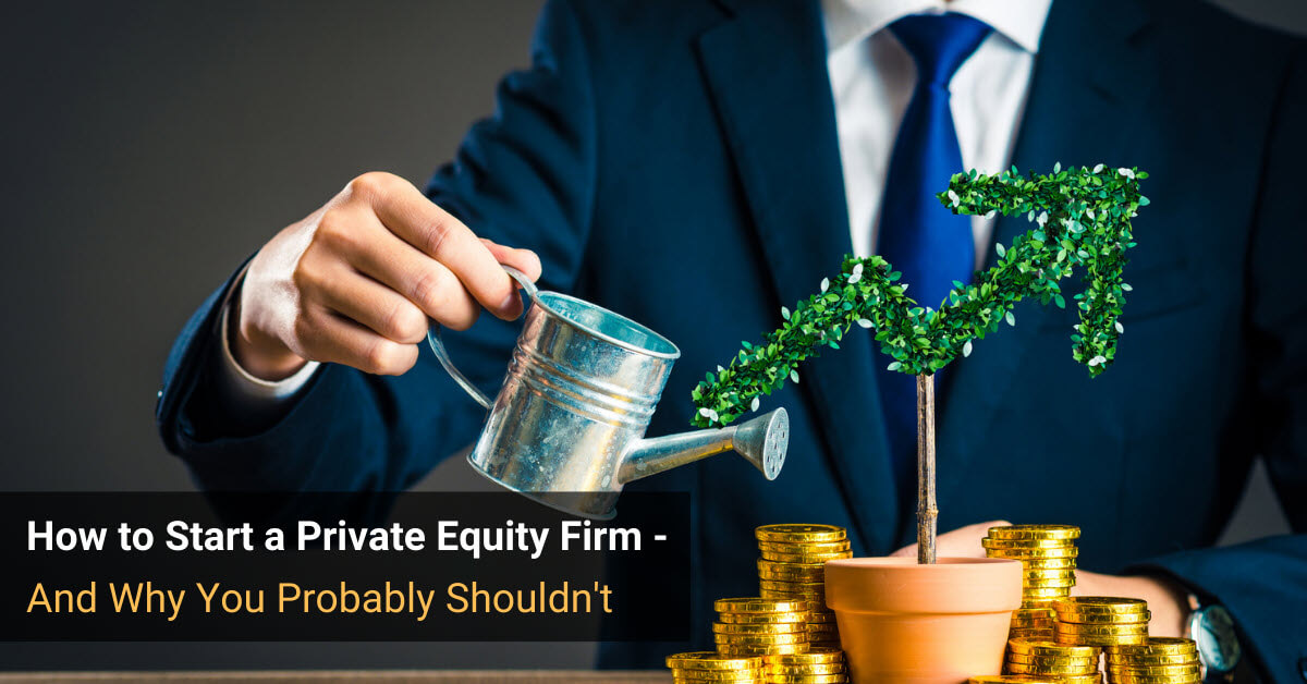 How to Start a Private Equity Firm